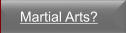 Martial Arts?