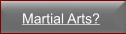 Martial Arts?