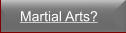 Martial Arts?