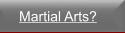 Martial Arts?