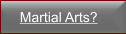 Martial Arts?